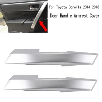 Automašīnas Iekšējie Durvju Roku Balsts, Rokturis, Vāks Molding Apdares Toyota Corolla 2014-2018 Interjera Aksesuāri